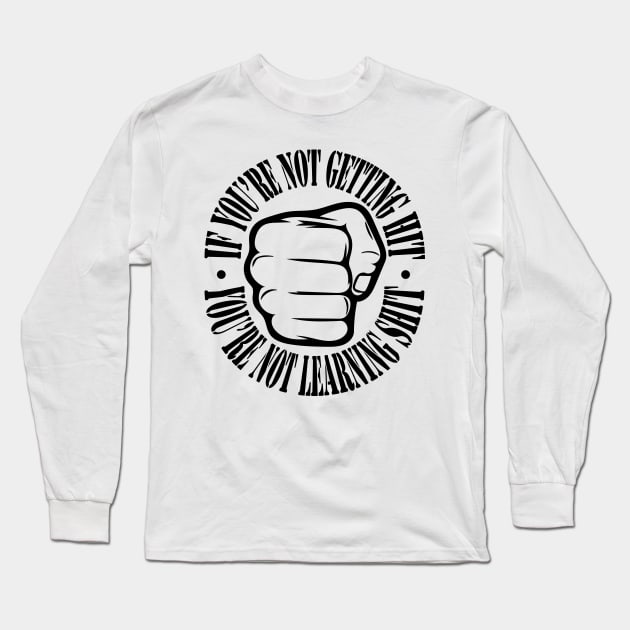 If you're not getting hit, you're not learning shit. Long Sleeve T-Shirt by Doc Multiverse Designs